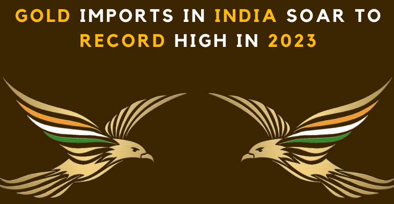 Gold Imports in India Soar to Record High in 2023