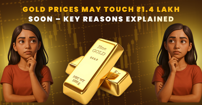 Gold Prices May Touch Rs 1.4 Lakh Soon Key Reasons Explained